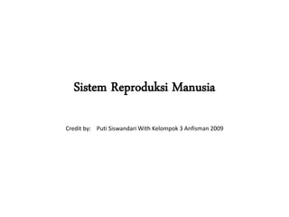 Sistem Reproduksi Manusia

Credit by: Puti Siswandari With Kelompok 3 Anfisman 2009
 