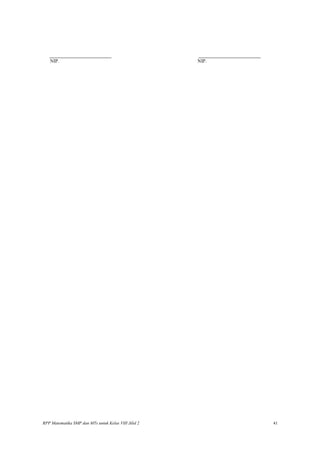 _______________________ _______________________
NIP. NIP.
RPP Matematika SMP dan MTs untuk Kelas VIII Jilid 2 41
 