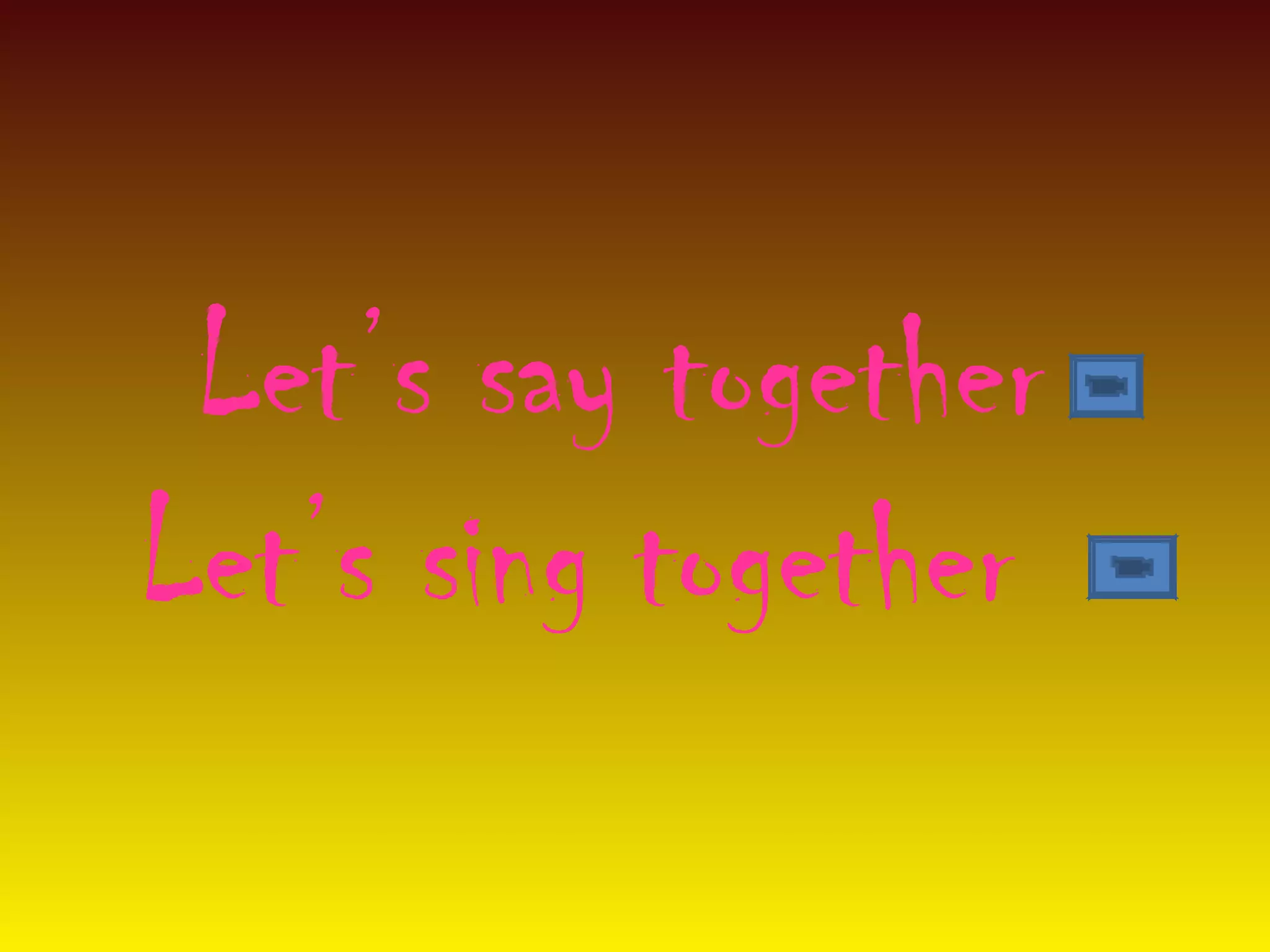 Let’s say together
Let’s sing together
 