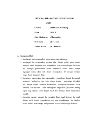 RENCANA PELAKSANAAN PEMBELAJARAN
(RPP)
Sekolah : SMP N 12 Palembang
Kelas : VIII.5
Materi Pelajaran : Matematika
Pertemuan...