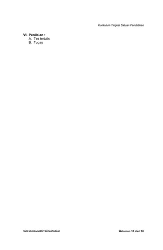 Kurikulum Tingkat Satuan Pendidikan
SMK MUHAMMADIYAH MATARAM  Halaman 10 dari 26
VI. Penilaian :
A. Tes tertulis
B. Tugas
 