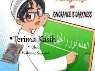 •Terima Kasih 
• Oleh: 
• Wahyono Saputro 
