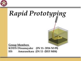 Dr. Lotfi K. Gaafar 2002
Rapid Prototyping
Group Members
KDDS Dissanayake (IN 11- 2016 M 09)
HS Amarasekara (IN 11 -2015 M04)
 