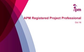 APM Registered Project Professional
Oct 16
 