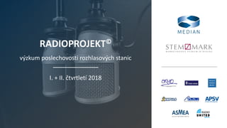 RADIOPROJEKT©
výzkum poslechovosti rozhlasových stanic
I. + II. čtvrtletí 2018
 