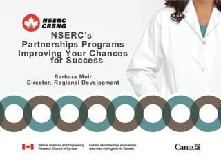 <ul><li>NSERC’s  </li></ul><ul><li>Partnerships Programs </li></ul><ul><li>Improving Your Chances for Success  </li></ul><...