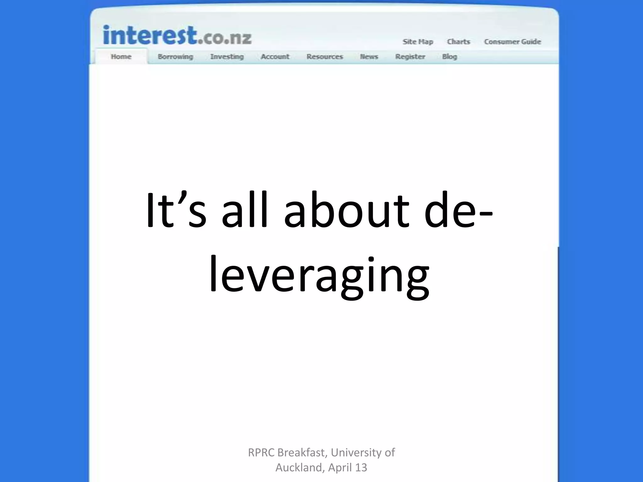It’s all about de-leveragingRPRC Breakfast, University of Auckland, April 13