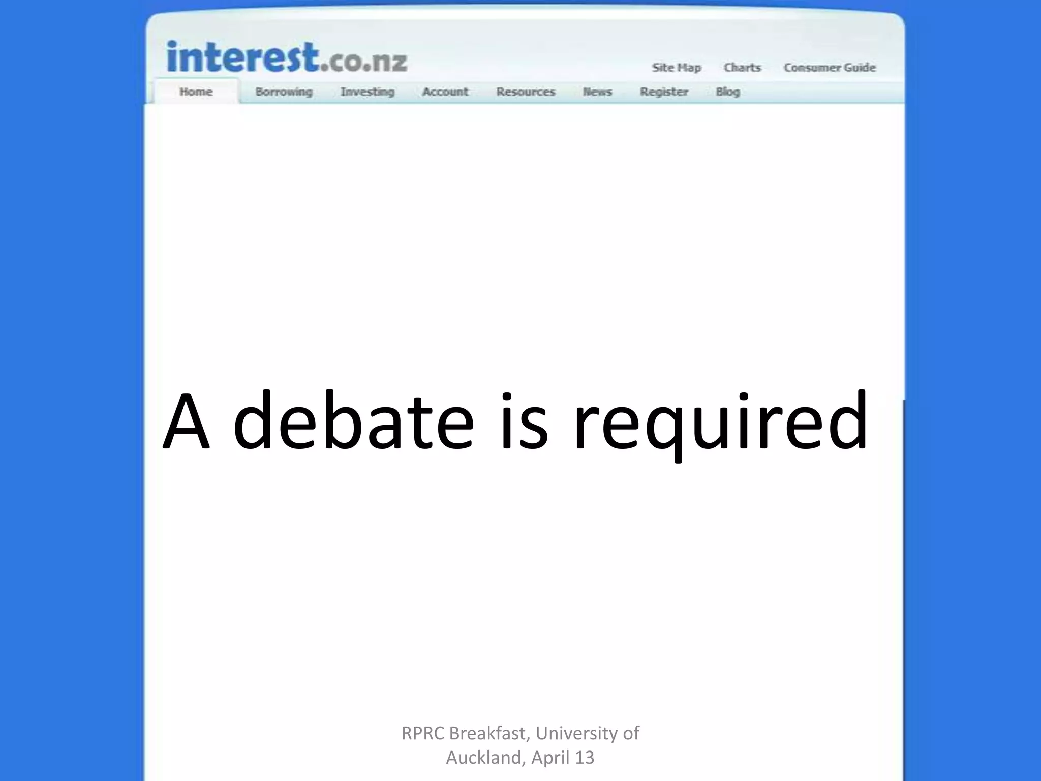 A debate is requiredRPRC Breakfast, University of Auckland, April 13
