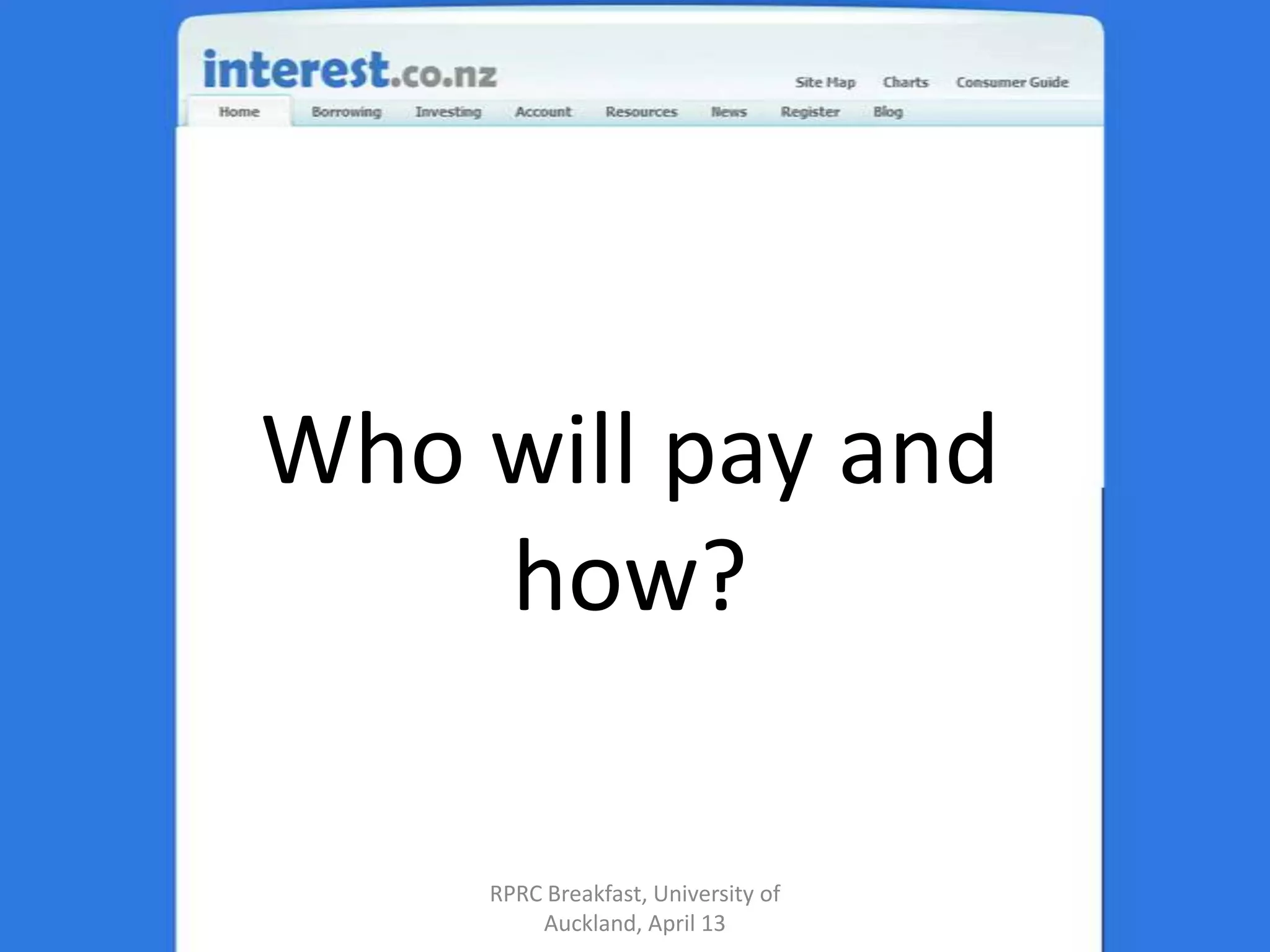 Who will pay and how?RPRC Breakfast, University of Auckland, April 13