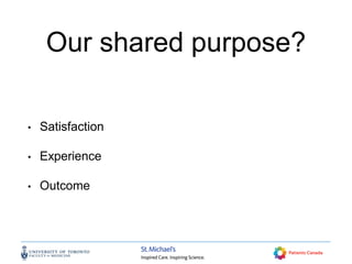 Our shared purpose?
• Satisfaction
• Experience
• Outcome
 