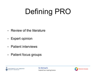 Defining PRO
• Review of the literature
• Expert opinion
• Patient interviews
• Patient focus groups
 
