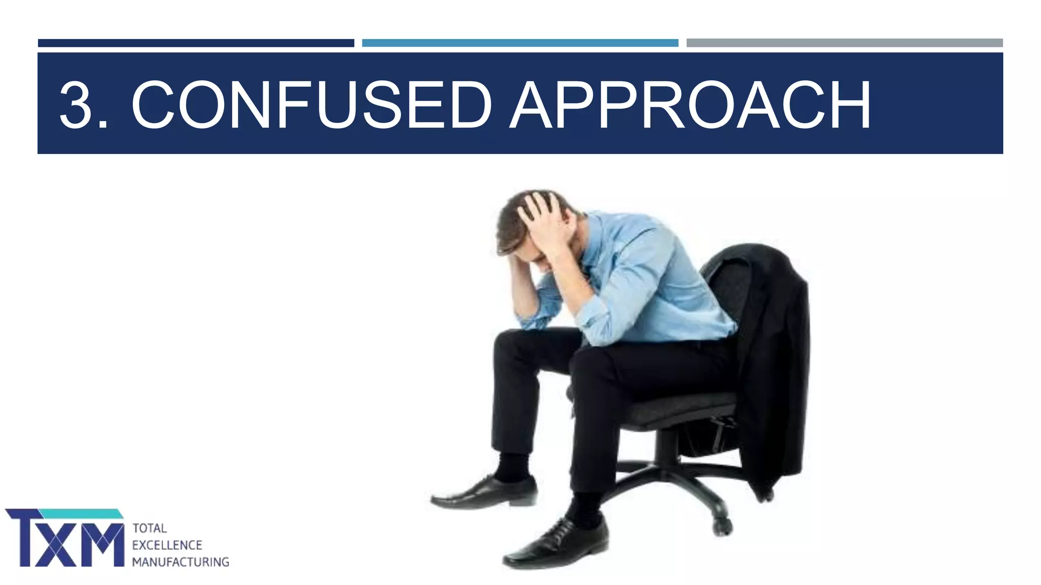 3. CONFUSED APPROACH