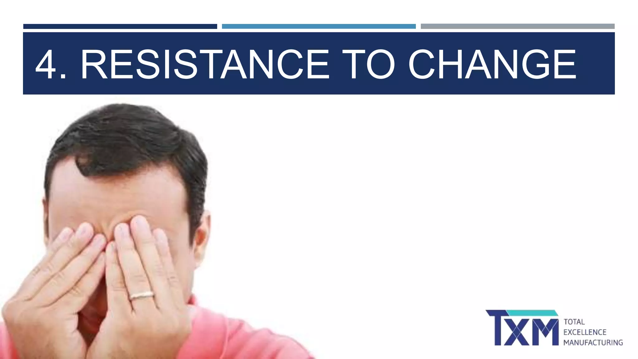 4. RESISTANCE TO CHANGE