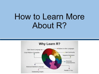 How to Learn More
About R?
 
