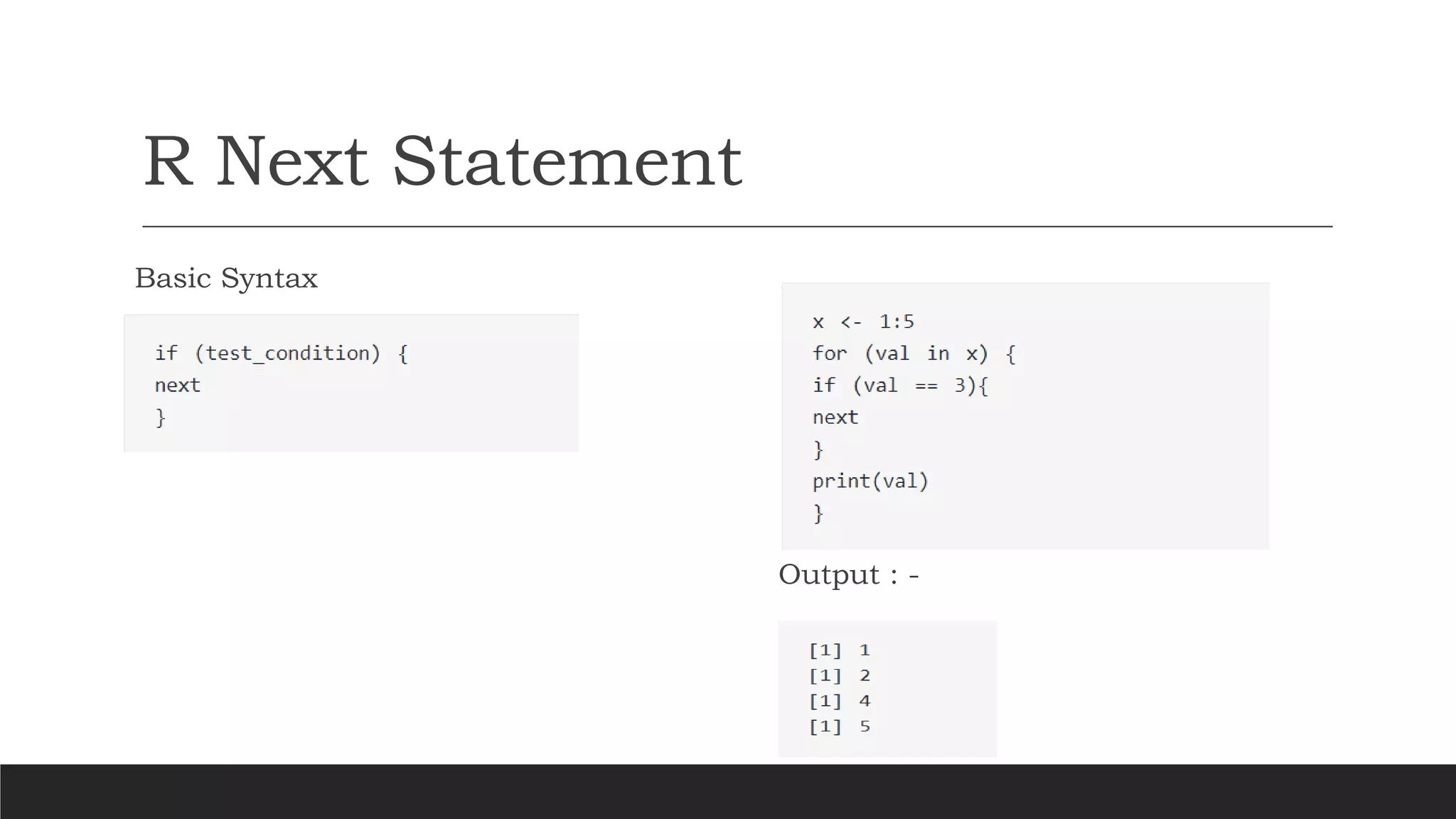 R Next Statement
Basic Syntax
Output : -
 