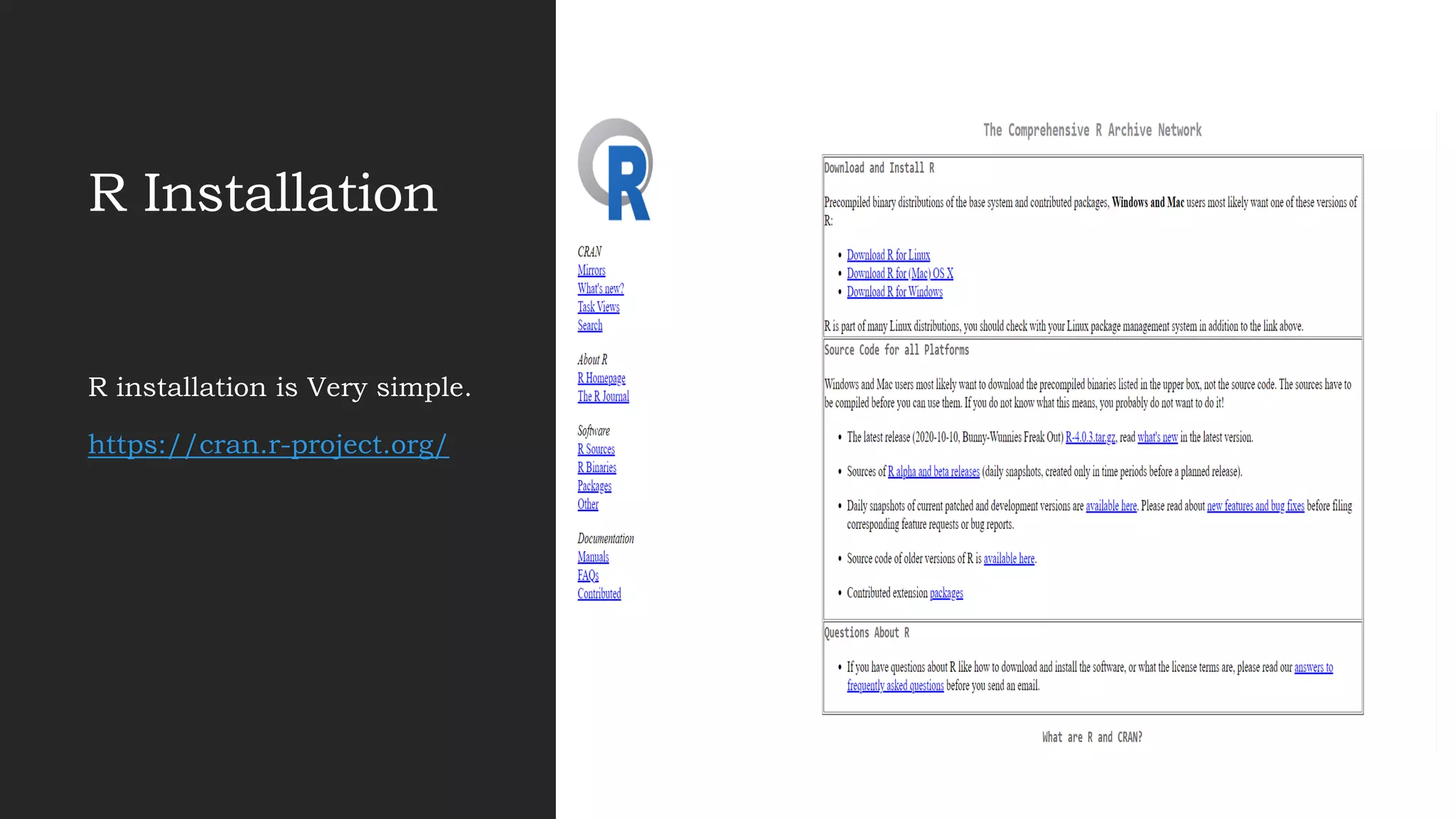R Installation
R installation is Very simple.
https://cran.r-project.org/
 