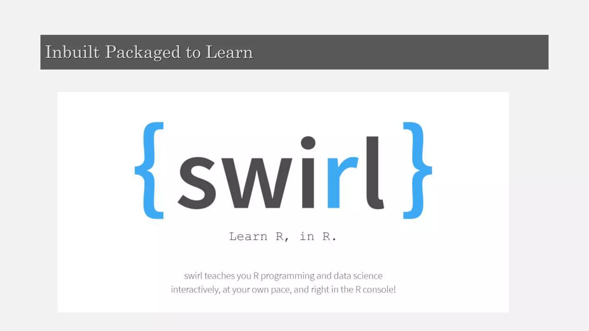 Inbuilt Packaged to Learn
 