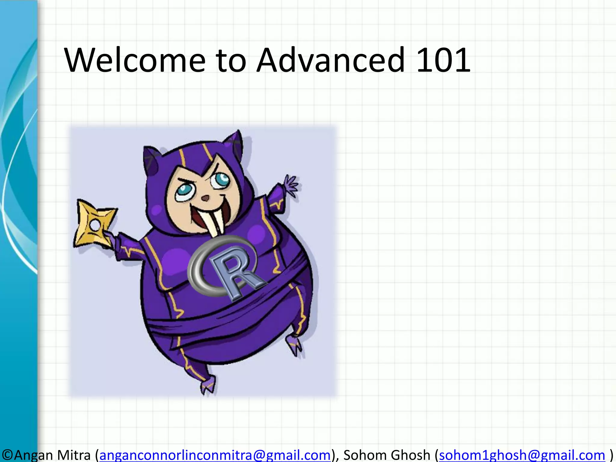 Welcome to Advanced 101 ©Angan Mitra (anganconnorlinconmitra@gmail.com), Sohom Ghosh (sohom1ghosh@gmail.com ) 