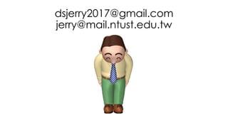 dsjerry2017@gmail.com
jerry@mail.ntust.edu.tw
 