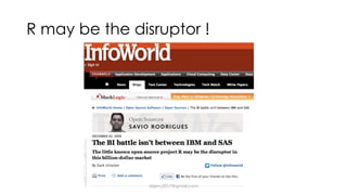 R may be the disruptor !
dsjerry2017@gmail.com
 