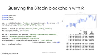 Querying the Bitcoin blockchain with R
Chapter9_Blockchain.R
dsjerry2017@gmail.com
 