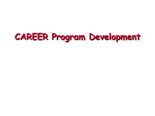 CAREER Program DevelopmentCAREER Program Development
 