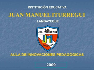 INSTITUCIÓN EDUCATIVA JUAN MANUEL ITURREGUI LAMBAYEQUE AULA DE INNOVACIONES PEDAGÓGICAS  2009 AREA :  CIENCIA, TECNOLOGÍA Y AMBIENTE TEMA  : REINO PROTISTA 