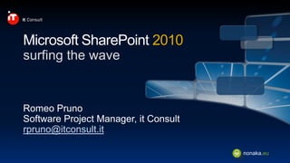 2010
surfing the wave




rpruno@itconsult.it

                             nonaka.eu
 