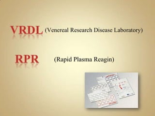 VRDL (VenerealResearchDiseaseLaboratory) rpr (Rapid Plasma Reagin) 