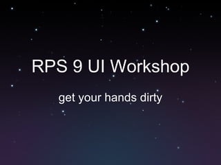 RPS 9 UI Workshop get your hands dirty 