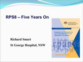 Richard Smart
St George Hospital, NSW
RPS8 – Five Years On
 
