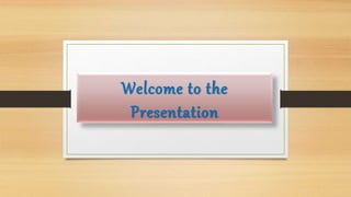 Welcome to the
Presentation
 