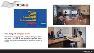 Case Study: HR Campaign Kvados
Our client was struggling with a shortage of employees for a
long time. One part of the recruitment campaign was a
creation of an action video showing the benefits of working for
Kvados.
 