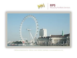 © RPS Recovery Portfolio Services Ltd. – 36 Old Jewry – London – EC2R 8DD – United Kingdom – www.recovery–portfolio–services.co.uk 
 
