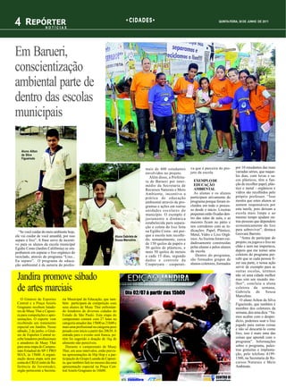 4 REPÓRTER           NOTÍCIAS
                                                                               CIDADES                                                   QUINTA-FEIRA, 30 DE JUNHO DE 2011




Em Barueri,
conscientização
ambiental parte de
dentro das escolas
municipais

    Aluno Ailton
    da Silva
    Figueiredo


                                                                                         mais de 400 estudantes       va que é parceira do pro-      por 10 estudantes das mais
                                                                                         envolvidos no projeto.       jeto da escola.                variadas séries, que naque-
                                                                                           Além disso, a Prefeitu-                                   les dias, com luvas e sa-
                                                                                         ra de Barueri por inter-       EXEMPLO DE                   cos plásticos, têm a fun-
                                                                                         médio da Secretaria de         EDUCAÇÃO                     ção de recolher papel, plás-
                                                                                         Recursos Naturais e Meio       AMBIENTAL                    tico e metal - orgânicos e
                                                                                         Ambiente, incentiva a          As alunas e os alunos        vidros são recolhidos pelo
                                                                                         prática de educação          participam ativamente do       próprio professor. “Isso
                                                                                         ambiental através de pro-    programa porque foram in-      mostra que estes alunos se
                                                                                         gramas e ações em outras     cluídos em todo o proces-      sentem responsáveis por
                                                                                         unidades escolares do        so desde o início. Lixeiras    esta tarefa, pois deixam a
                                                                                         município. O exemplo é       pequenas estão fixadas den-    escola mais limpa e ao
                                                                                         justamente a dinâmica        tro das salas de aula, e as    mesmo tempo ajudam ou-
                                                                                         estabelecida para separa-    maiores ficam no pátio e       tras pessoas que dependem
                                                                                         ção e coleta do lixo feita   nos corredores com as in-      economicamente do lixo
                                                                                         na Egídio Costa - até por-   dicações: Papel, Plástico,     para sobreviver”, destaca
  “Se você cuidar do meio ambiente hoje,
                                                                                         que a escola tem recolhi-    Metal, Vidro e Lixo Orgâ-      Geovani Barreto.
ele vai cuidar de você amanhã, por isso                              Aluna Gabriela de
                                                                                         do, semanalmente, cerca      nico. As lixeiras foram cui-      “Antes de participar do
separe o lixo”. A frase serve de incenti-                            Sousa Marcelino
                                                                                         de 150 quilos de papéis e    dadosamente construídas        projeto, eu jogava o lixo no
vo para os alunos da escola municipal
                                                                                         50 quilos de plásticos, e    pelas alunas e pelos alunos    chão e nem me importava,
Egidio Costa (Jardim Califórnia) se em-
                                                                                         mais 50 quilos de metais     da escola.                     depois que me tornei uma
penharem em separar o lixo orgânico do
                                                                                         a cada 15 dias, segundo         Dentro do programa,         coletora do programa per-
reciclado, através do programa “Lixo...
                                                                                         dados e controle da          são formados grupos de         cebi que se cada pessoa fi-
Eu separo”. O programa de educa-
                                                                                         Cooperyara – cooperati-      alunos-coletores, formados     zer sua parte, e nossa ação
ção ambiental é de autoria do profes-
                                                                                                                                                     servir de exemplo para as
                                                                                                                                                     outras escolas, teremos
 Jandira promove sábado                     sor de história Geovani Barreto (Jéba)
                                            e visa promover concretamente a co-
                                            leta seletiva do lixo. Tem dado tão cer-
                                                                                                                                                     não só uma cidade melhor
                                                                                                                                                     mas sim um mundo me-
                                                                                                                                                     lhor”, concluiu a aluna
 de artes marciais                          to que até a comunidade em torno da
                                            escola participa, influenciada pelos
                                                                                                                                                     coletora da semana,
                                                                                                                                                     Gabriela       de    Sousa
                                                                                                                                                     Marcelino.
   O Ginásio de Esportes        ria Municipal da Educação, que tam-                                                                                     O aluno Ailton da Silva
 Central e a Praça Anielo       bém participará da competição com                                                                                    Figueiredo, que também é
 Gragnano recebem lutado-       seus alunos de Muay Thai enfrentan-                                                                                  membro dos coletores da
 res de Muay Thai e Capoei-     do lutadores de diversas cidades do                                                                                  semana, deu uma dica: “Va-
 ra para competições e apre-    Estado de São Paulo. Esta etapa do                                                                                   mos acabar com o desper-
 sentações. O esporte vem       campeonato contará com 27 lutas na
                                                                                                                                                     dício, podemos usar o lixo
 recebendo um tratamento        categoria amador das 15h00 as 21h00 e
                                                                                                                                                     jogado para outras coisas
 especial em Jandira. Nesse     mais uma profissional na categoria peso
 sábado, 2 de junho, o Giná-    pesado com início a partir das 20h30. A
                                                                                                                                                     e não só descartá-lo como
 sio de Esportes Central re-    entrada para o evento será franca, po-                                                                               lixo, isso é mais uma das
 cebe lutadores profissionais   rém foi sugerido a doação de 1kg de                                                                                  coisas que aprendi com o
 e amadores de Muay Thai        alimento não perecíveis.                                                                                             programa”. Informações
 para uma etapa do Campeo-         Durante o campeonato de Muay                                                                                      sobre o programa, pales-
 nato Estadual do SP-1 PRO      Thai, em seus intervalos, estão previs-                                                                              tras gratuitas e implanta-
 MAX, às 15h00. A organi-       tas apresentações de Hip Hop e a par-                                                                                ção, pelo telefone 4199-
 zação dessa etapa será por     ticipação do Grupo Luanda de Capoei-                                                                                 1500, na Secretaria de Re-
 conta do CRJ (Centro de Re-    ra, que também fará no mesmo dia uma                                                                                 cursos Naturais e Meio
 ferência da Juventude),        apresentação especial na Praça Cen-                                                                                  Ambiente.
 orgão pertecente a Secreta-    tral Anielo Gragnano às 16h00.
 