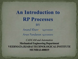 An Introduction to 
RP Processes 
BY 
Anand Khare 142110001 
Arun Pandaran 142110002 
 
