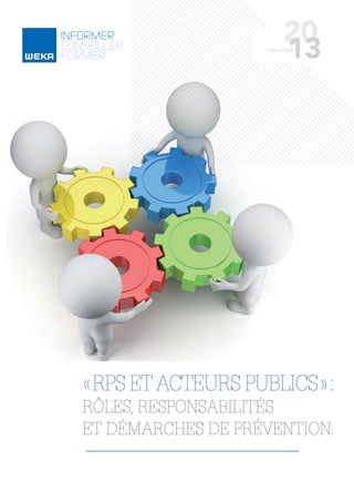 « RPS etActeurs publics » :
rôles, responsabilités
et démarches de prévention.
20
13Décembre
 