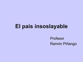 El país insoslayable Profesor Ramón Piñango 