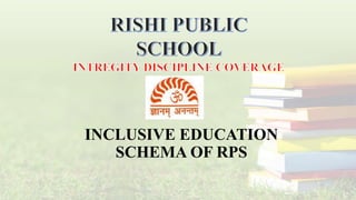 INCLUSIVE EDUCATION
SCHEMA OF RPS
 