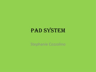 PAD System Stephanie Cozzolino 