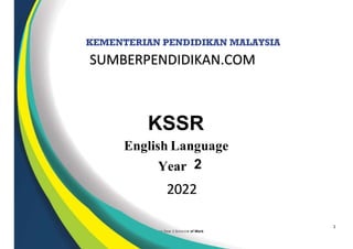 1
Primary Year 2 Scheme of Work
KSSR
English Language
Year 2
SUMBERPENDIDIKAN.COM
2022
 
