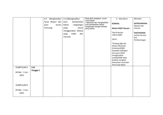 4.3 Menghasilkan
karya fiksyen dan
puisi secara
erancang.
4.3.2Menghasilkan
puisi berdasarkan
bahan rangsangan
yang sesuai
menggunakan bahasa
yang indah dan
menarik.
Pada akhir pelajaran, murid-
murid dapat:
1.Membina dan menghasilkan
puisi berdasarkan bahan
rangsangan dengan bahasa
yang sesuai.
 Nilai Murni
KOMSAS:
Modul HEBAT Bacaan –
Teknik Bacaan
:KWLH,SQ4R,
5W1H
*Strategi p&p dan
Elemen Merentas
Kurikulum(EMK)
hanyalah cadangan.
Guru-guru boleh
menggunakan
strategi/EMK yang
berbeza mengikut
kesesuaian murid dan
tema yang diajar.
Mencipta
SISTEM BAHASA:
Sebutan dan
intonasi
PENTAKSIRAN
Latihan bertulis
Kuiz
Pembentangan
KUMPULAN A
28 Mei – 1 Jun
2023
KUMPULAN B
29 Mei – 2 Jun
2023
Cuti
Penggal 1
 