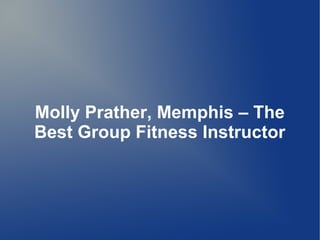 Molly Prather, Memphis – The
Best Group Fitness Instructor

 
