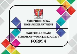 SMK POKOK SENA
ENGLISH DEPARTMENT
ENGLISH LANGUAGE
SCHEME OF WORK (2022/2023)
FORM 4
 