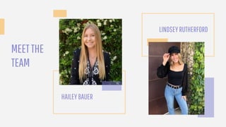 MEETTHE
TEAM
HAILEYBAUER
LINDSEYRUTHERFORD
 