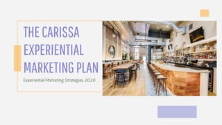 THECARISSA
EXPERIENTIAL
MARKETINGPLAN
Experiential Marketing Strategies 2020
 