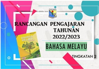 RANCANGAN PENGAJARAN
TAHUNAN
2022/2023
BAHASA MELAYU
TINGKATAN 2
 