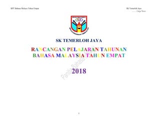RPT Bahasa Melayu Tahun Empat SK Temerloh Jaya
…… Cikgu Rose
1
SK TEMERLOH JAYA
RANCANGAN PELAJARAN TAHUNAN
BAHASA MALAYSIA TAHUN EMPAT
2018
 