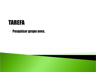    Pesquisar grupo aves.
 