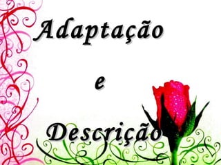 Adaptação  e  Descrição 